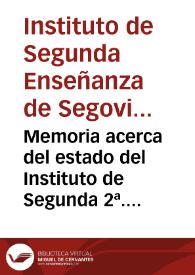 Portada:Memoria acerca del estado del Instituto de Segunda 2ª. Enseñanza de Segovia, durante el curso de 1887 á 1888 / leída en la solemne apertura del curso académico de 1888 á 1889 / por ... Eduardo Mateo de Iraola ...