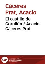 Portada:El castillo de Corullón
 / Acacio Cáceres Prat ; editor literario Pilar Vega Rodríguez