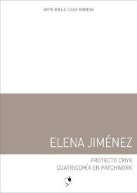 Portada:Elena Jiménez : Proyecto CMYK cuatricomía en patchwork : [Exposición Arte en la Casa Bardín del 13 de septiembre al 25 de octubre de 2016]    / Elena Jiménez ; [textos, Juana María Balsalobre, Isabel Tejeda Martín]