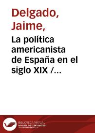 Portada:La política americanista de España en el siglo XIX / Jaime Delgado