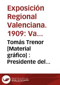 Portada:Tomás Trenor [Material gráfico] : Presidente del Comité ejecutivo de la Exposición Regional Valenciana