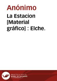 Portada:La Estacion [Material gráfico] : Elche.