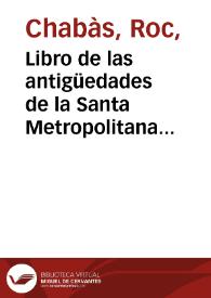 Portada:Libro de las antigüedades de la Santa Metropolitana Iglesia de Valencia [Manuscrito]