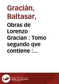 Portada:Obras de Lorenzo Gracian : Tomo segundo qve contiene : La agvdeza, y arte de ingenio ; El difcreto ; El Politico don Fernando el Catolico ; Meditaciones varias para antes, y despues de la Sagrada Comunion, que hasta ahora ha corrido con titulo de Comulgador