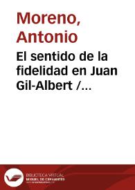 Portada:El sentido de la fidelidad en Juan Gil-Albert / Antonio Moreno