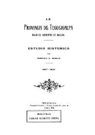 Portada:La provincia de Tegucigalpa bajo el gobierno de Mallol, 1817-1821 : estudio histórico / por Rómulo E. Durón