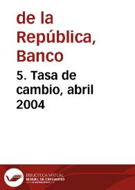 Portada:5. Tasa de cambio, abril 2004