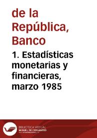 Portada:1. Estadísticas monetarias y financieras, marzo 1985