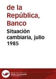 Portada:Situación cambiaria, julio 1985