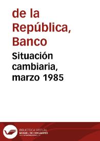 Portada:Situación cambiaria, marzo 1985