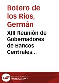 Portada:XIII Reunión de Gobernadores de Bancos Centrales Latinoamericanos: Discurso inaugural pronunciado por el doctor Germán Botero de los Rios, Gerente General del Banco de la República