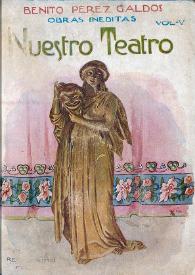 Portada:Obras inéditas. Volumen 5. Nuestro teatro / Benito Pérez Galdós ; obras inéditas ordenadas y prologadas por Alberto Ghiraldo