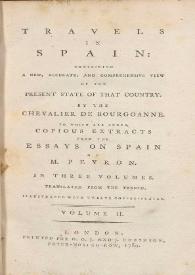 Portada:Travels in Spain : containing a new, accurate, and comprehensive view of the present state of that country. Volume II / by the Chevalier de Bourgoanne ; to which are added, copious extracts from the essays on Spain of M. Peyron ; in three volumes ; translated from the french ; illustrated with twelve copper-plates