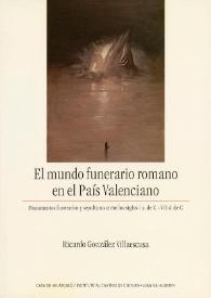 Portada:El mundo funerario romano en el País Valenciano. Monumentos funerarios y sepulturas entre los siglos I a. de C.-VII d. de C.  / Ricardo González Villaescusa