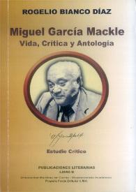 Portada: Miguel García Mackle : vida, crítica y antología / Rogelio Bianco Díaz