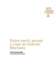 Portada:Sobre sentir, pensar y creer en Antonio Machado / Pedro Cerezo Galán