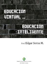 Portada:Educación virtual ... Educación inteligente / Edgar Serna M.