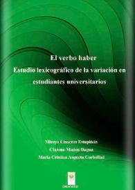 Portada:El verbo haber: Estudio lexicográfico de la variación en estudiantes universitarios / Mireya Cisneros Estupiñán, Clarena Muñoz Dagua, María Cristina Asqueta Corbellini