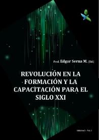 Portada:Revolución en la formación y la capacitación para el siglo XXI. Vol. I / Edgar Serna M., editor