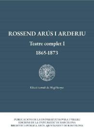 Portada:Rossend Arús i Arderiu. Teatre complet I : 1865-1873 / Rossend Arús i Arderiu ; edició de Magí Sunyer
