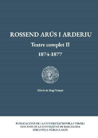 Portada:Rossend Arús i Arderiu. Teatre complet II: 1874-1877 / Rossend Arús i Arderiu ; edició de Magí Sunyer