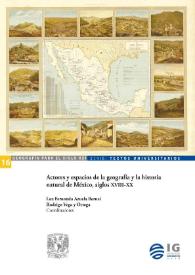 Portada:Actores y espacios de la geografía y la historia natural de México, siglos XVIII y XX  / Luz Fernanda Azuela Bernal, Rodrigo Vega y Ortega, coordinadores