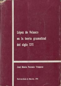 Portada:López de Velasco en la teoría gramatical del siglo XVI / José María Pozuelo Yvancos