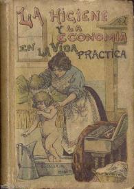 Portada:La higiene y la economía en la vida práctica : guía del ama de casa : bebidas, baños, vestidos, lavado y planchado, alumbrado, conservas, contabilidad, etc., etc.