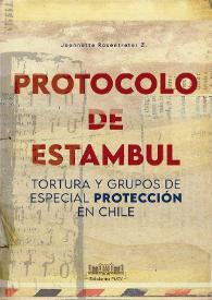 Portada:Protocolo de Estambul. Tortura y grupos de especial protección en Chile / Jeannette Rosentreter Z.
