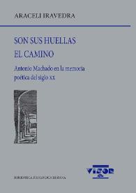Portada:Son sus huellas el camino. Antonio Machado en la memoria poética del siglo XX / Araceli Iravedra